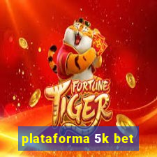 plataforma 5k bet